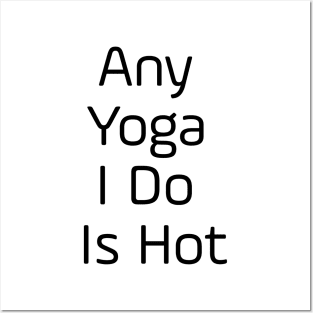Any Yoga I Do Is Hot Posters and Art